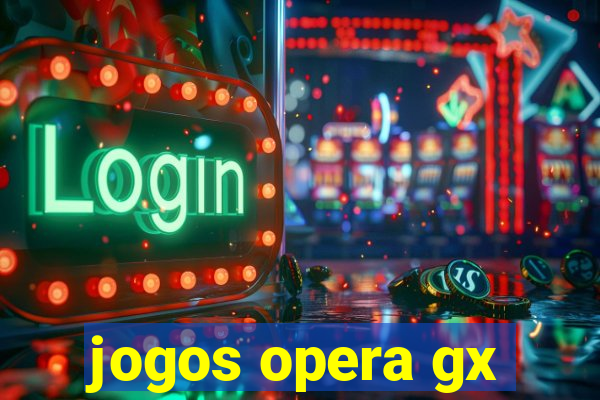 jogos opera gx